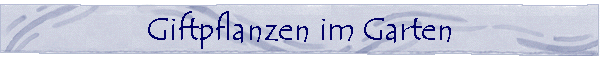 Giftpflanzen im Garten