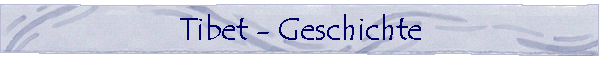 Tibet -- Die Geschichte des Landes