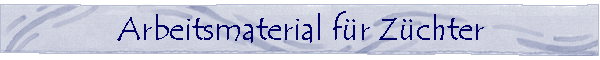 Arbeitsmaterial f�r Z�chter