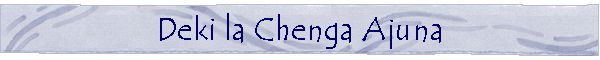 Deki la Chenga Ajuna