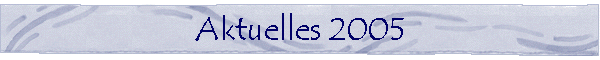 Aktuelles 2005